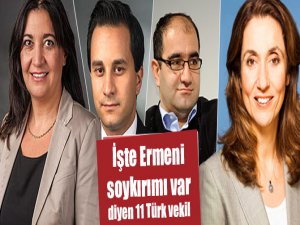 İşte Ermeni soykırımı var diyen 11 Türk vekil