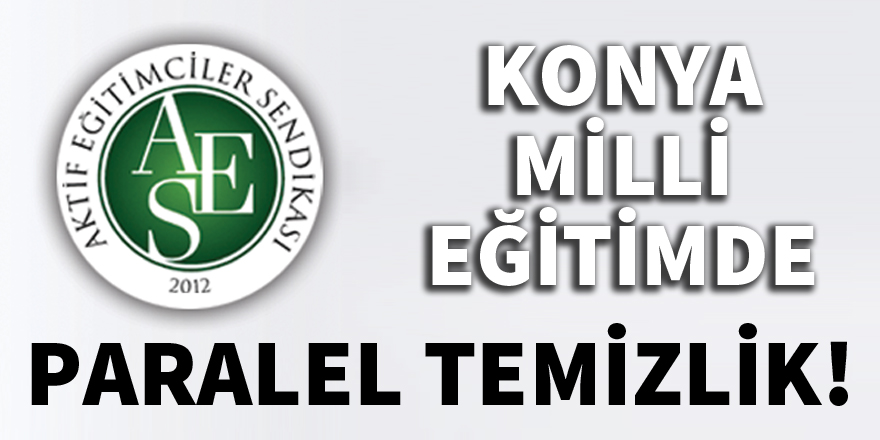 Konya Milli Eğitim'de paralel temizlik!