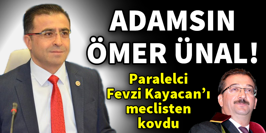 Ömer Ünal, Fevzi Kayacan'ı meclisten kovdu!