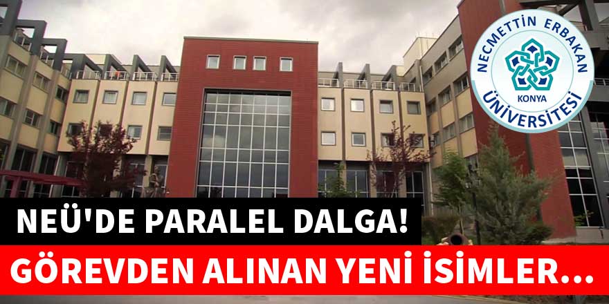 NEÜ'de görevden alınan yeni isimler belli oldu
