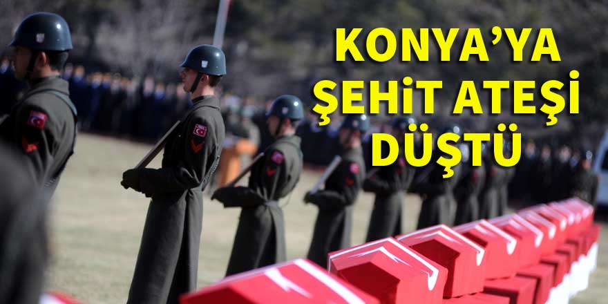 Konya'ya 2 şehit ateşi düştü