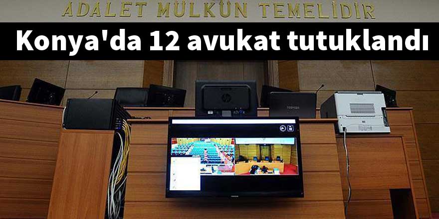 Konya'da 12 avukat tutuklandı
