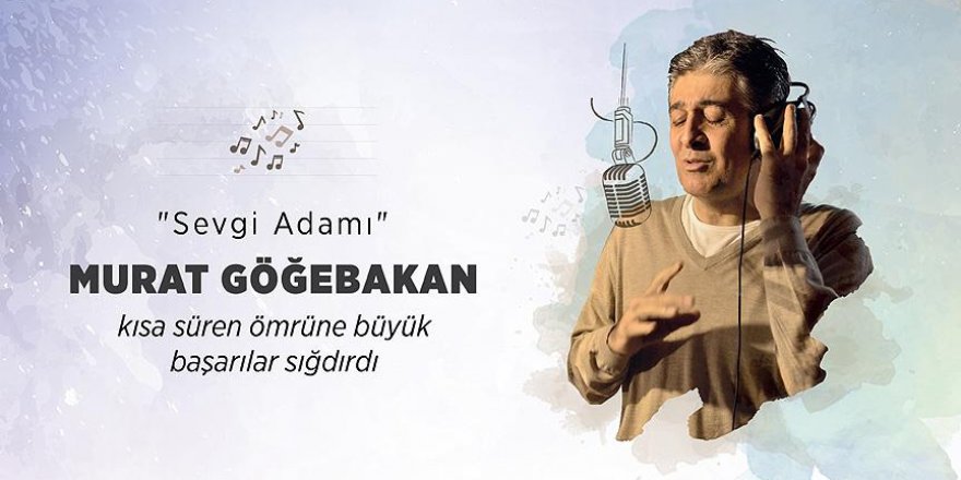 'Sevgi Adamı Murat Göğebakan'