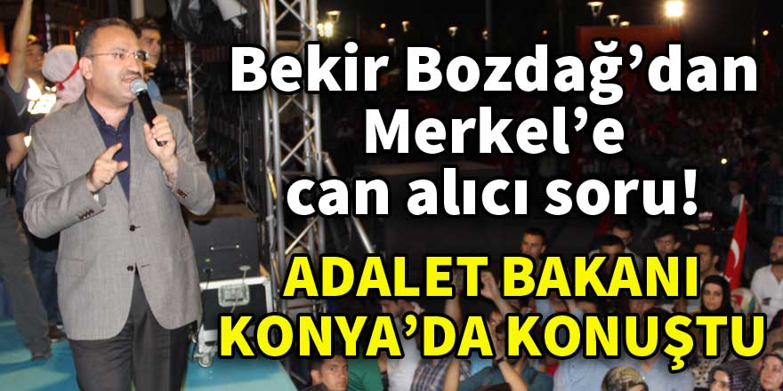 Adalet Bakanı Bekir Bozdağ’dan Merkel’e can alıcı soru