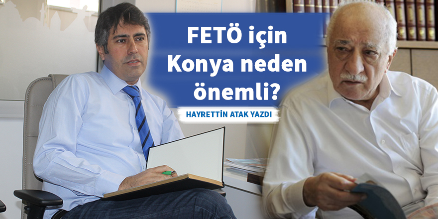 FETÖ için Konya neden önemli?