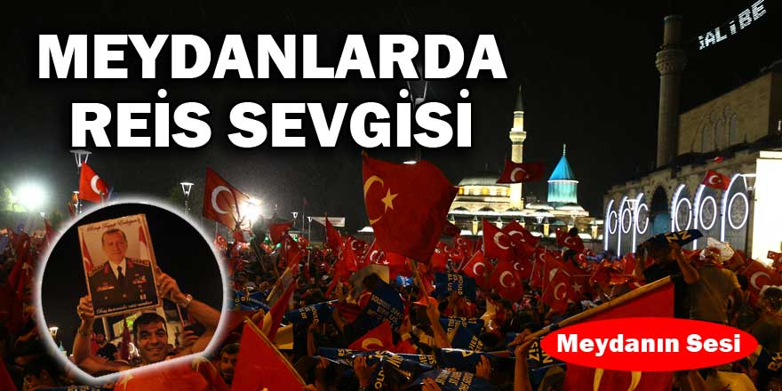 Meydanlarda reis sevgisi