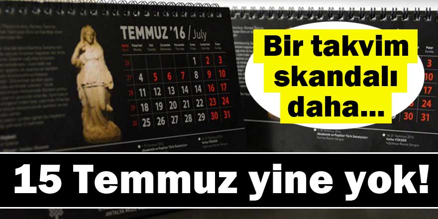 Bir takvim skandalı daha... 15 Temmuz yine yok!