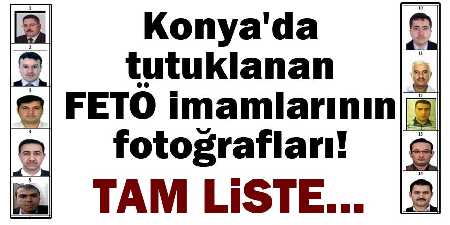 Konya'da tutuklanan FETÖ imamlarının fotoğrafları!