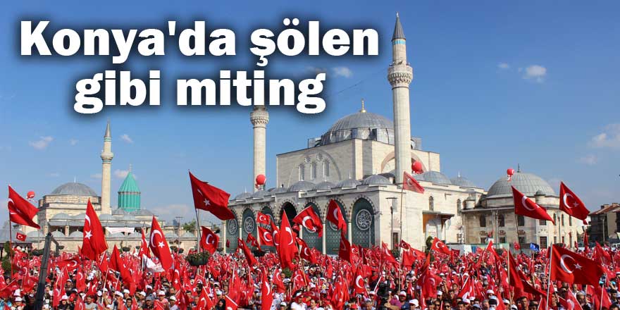 Konya'da şölen gibi miting