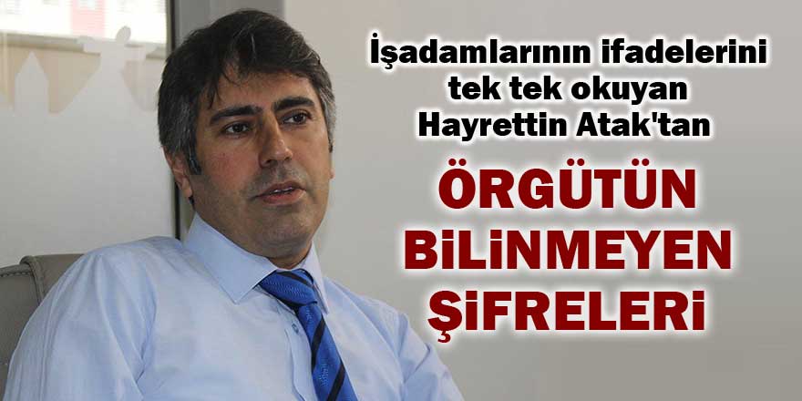 Hayrettin Atak'tan 'örgütün bilinmeyen şifreleri'