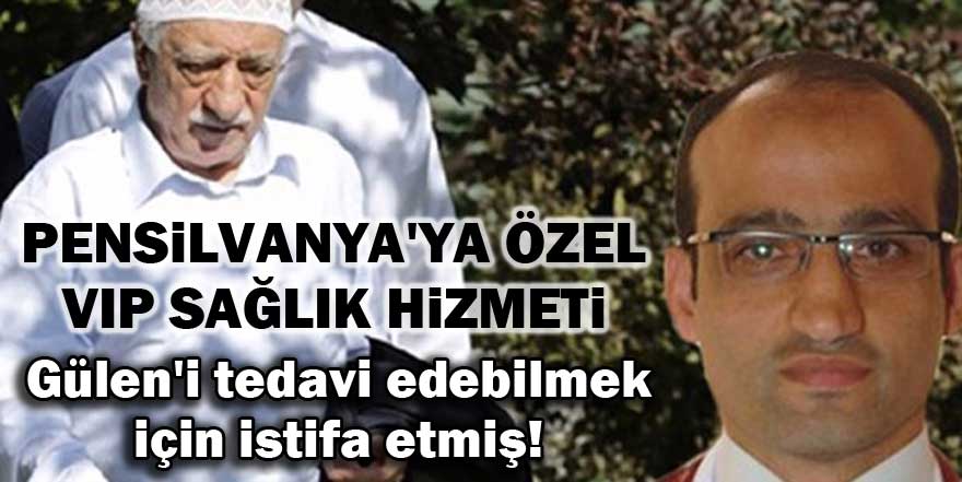 Gülen'i tedavi edebilmek için istifa etmiş!