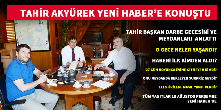 Tahir Akyürek Yeni Haber'e konuştu