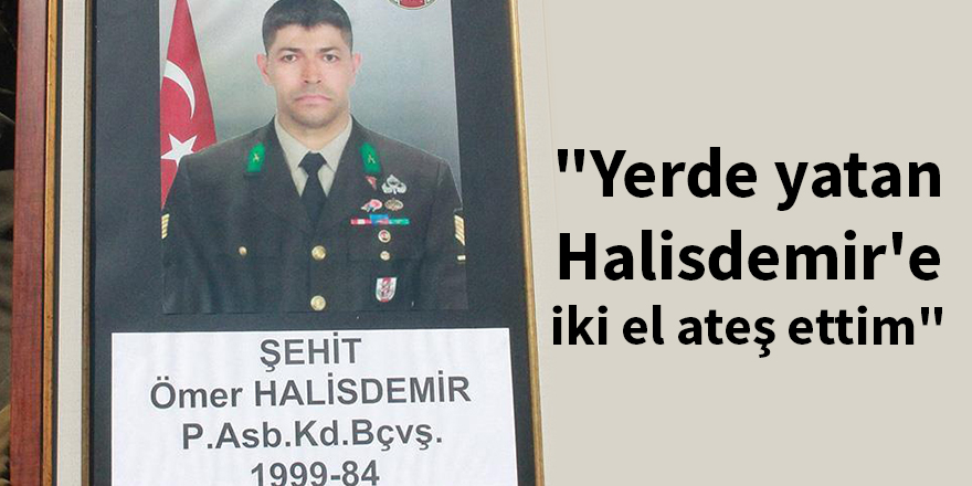 Darbeci üsteğmenden itiraf: Yerde yatan Halisdemir'e iki el ateş ettim
