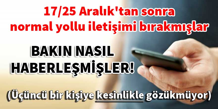FETÖ 17/25 Aralık'tan sonra normal iletişimi bırakmış