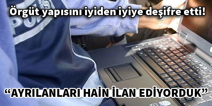 “Örgütten ayrılanları hain ilan ediyorduk”