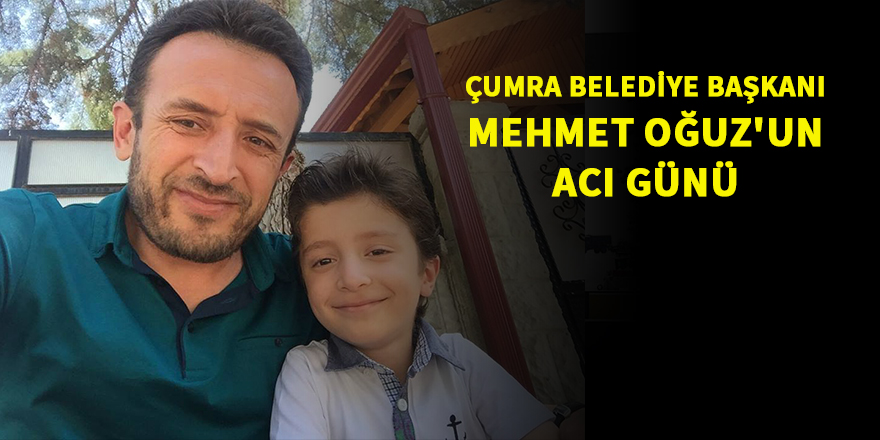 Çumra Belediye Başkanı Mehmet Oğuz'un acı günü