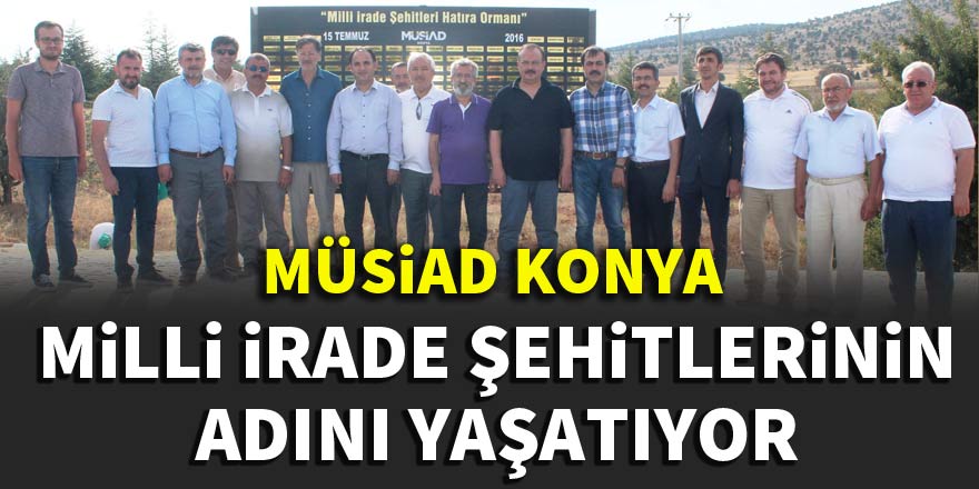 MÜSİAD Konya Şubesi milli irade şehitlerinin adını yaşatıyor