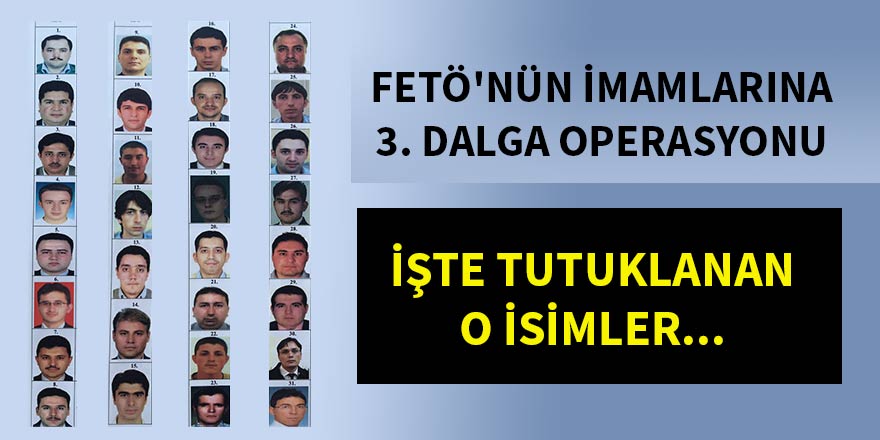 FETÖ'nün imamlarına 3. dalga operasyonu