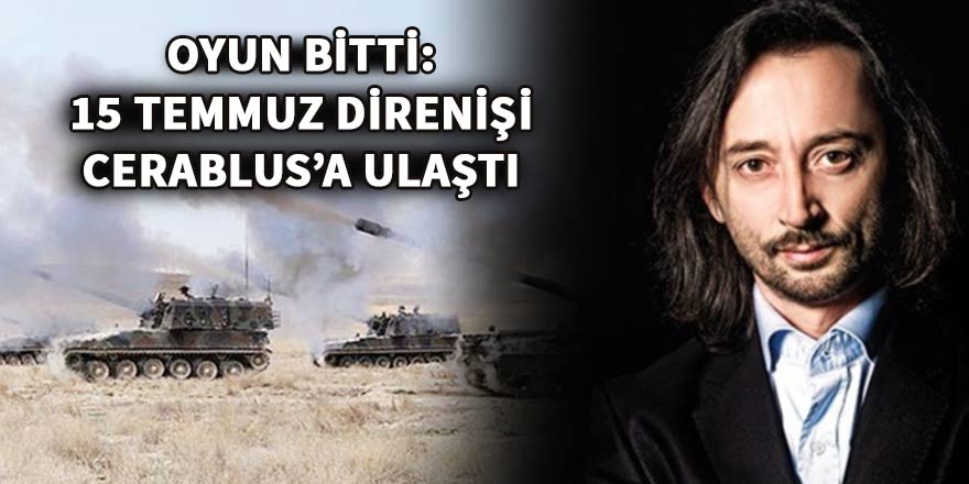 Oyun bitti: 15 Temmuz direnişi Cerablus’a ulaştı