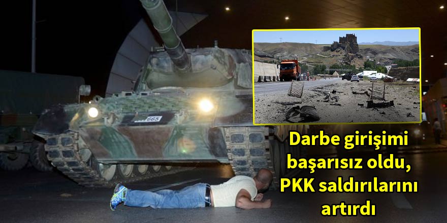 Darbe girişimi başarısız oldu, PKK kanlı saldırılarını artırdı
