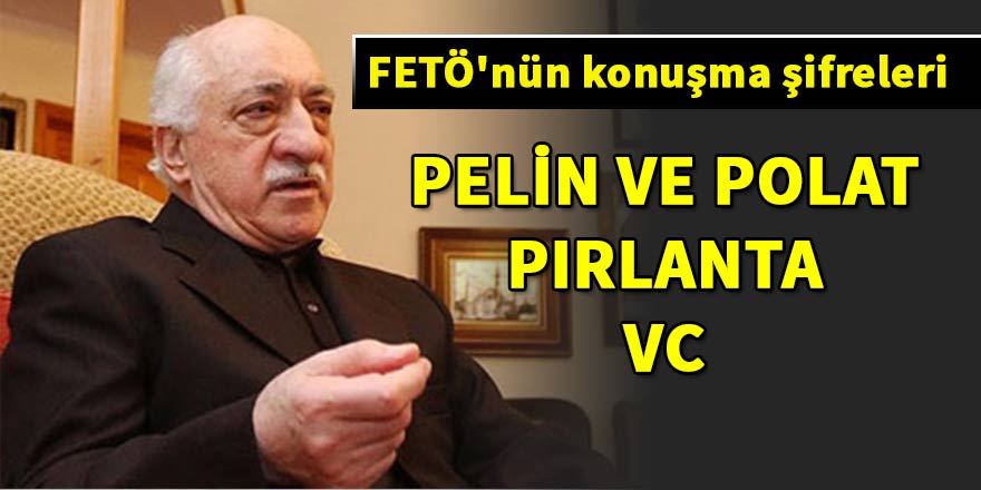 FETÖ'nün konuşma şifreleri: Gömlek, Pelin ve Polat, pırlanta...