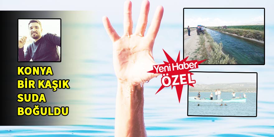 ‘Konya bir kaşık suda boğuldu”