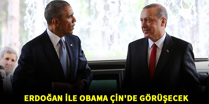 Erdoğan ile Obama Çin'de görüşecek
