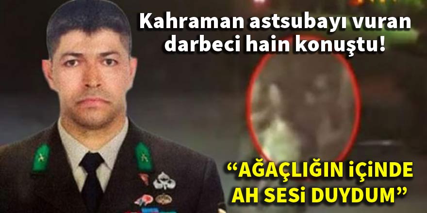 Kahraman astsubayı vuran darbeci hain konuştu