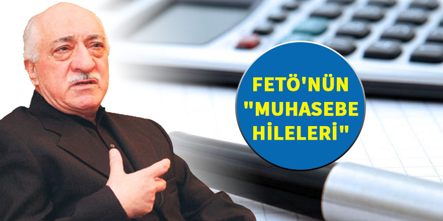 FETÖ'nün "muhasebe hileleri" iddianameye girdi