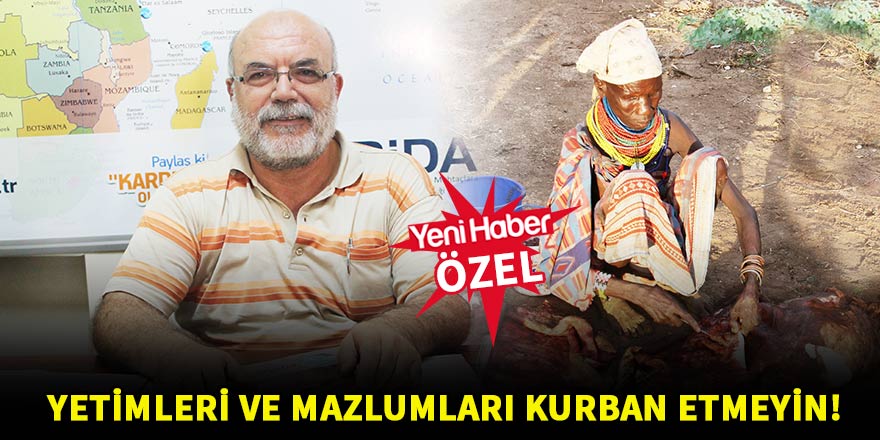 Yetimleri ve mazlumları kurban etmeyin!