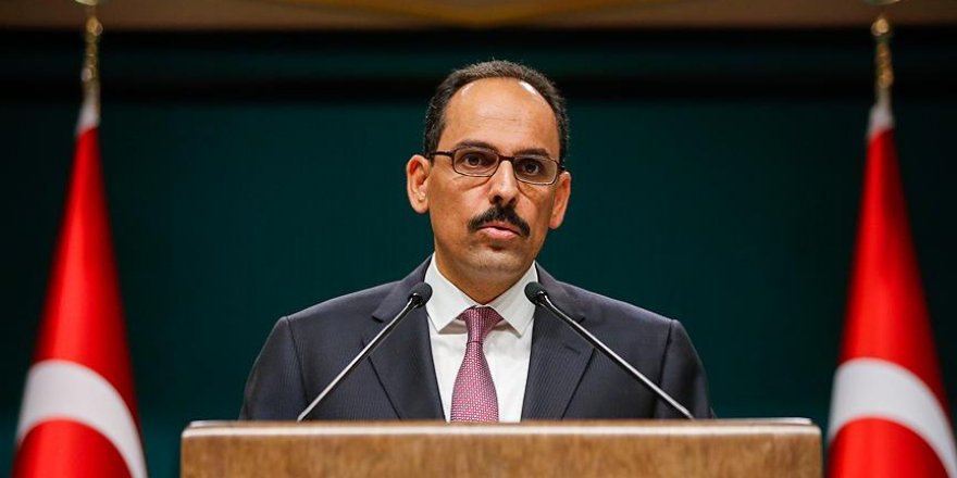 Kalın: Kabul edilemez, anlaşma söz konusu değil