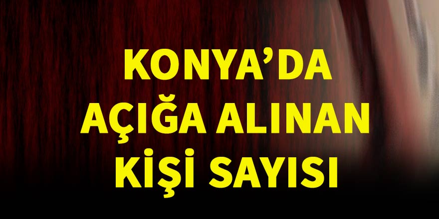 Konya'da açığa alınan kişi sayısı