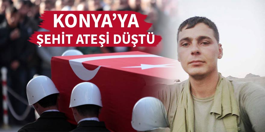 Konya'ya şehit ateşi düştü
