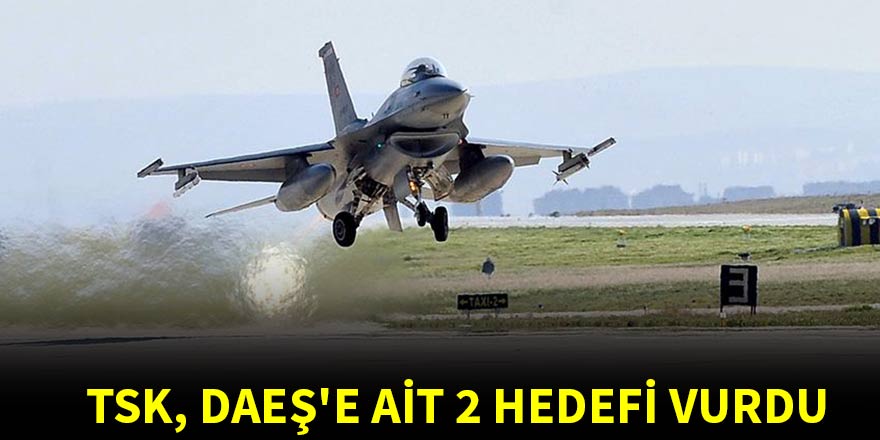 TSK, DAEŞ'e ait 2 hedefi vurdu