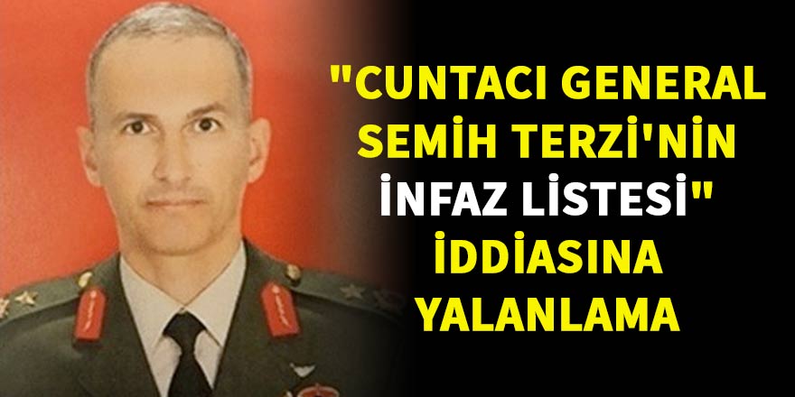 "Cuntacı general Terzi'nin infaz listesi" iddiasına yalanlama