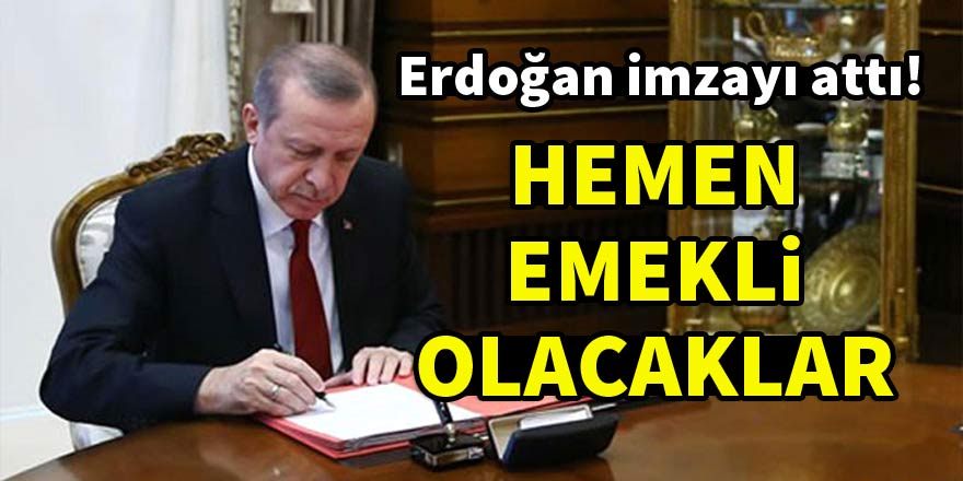 Erdoğan imzayı attı! Hemen emekli olabilecekler