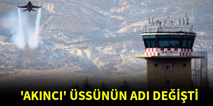 'Akıncı' üssünün adı değişti
