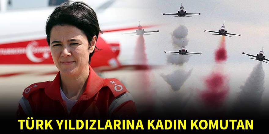Türk Yıldızları'na kadın komutan