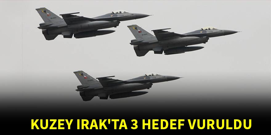 Kuzey Irak'ta 3 hedef vuruldu