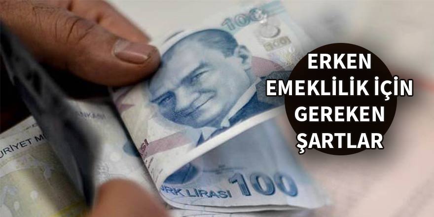 Erken emeklilik için gereken şartlar