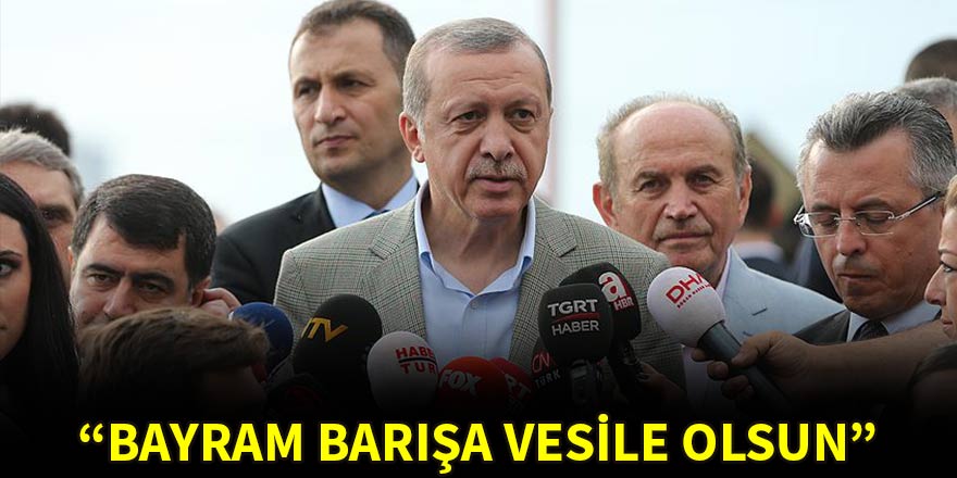 'Bayramın barışa vesile olmasını Allah'tan niyaz ediyorum'