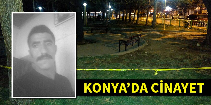 Konya’da cinayet