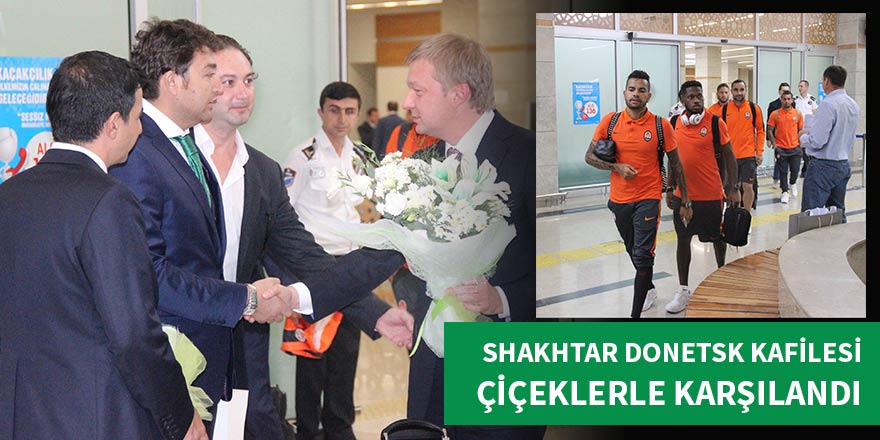 Shakhtar Donetsk kafilesi Konya’da çiçeklerle karşılandı