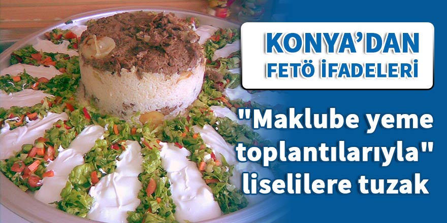 "Maklube yeme toplantılarıyla" liselilere tuzak