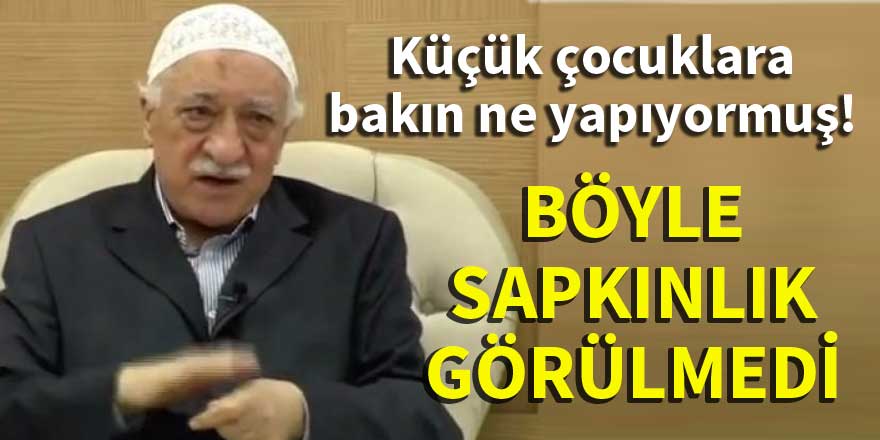 FETÖ, küçük çocuklara bakın ne yapıyormuş