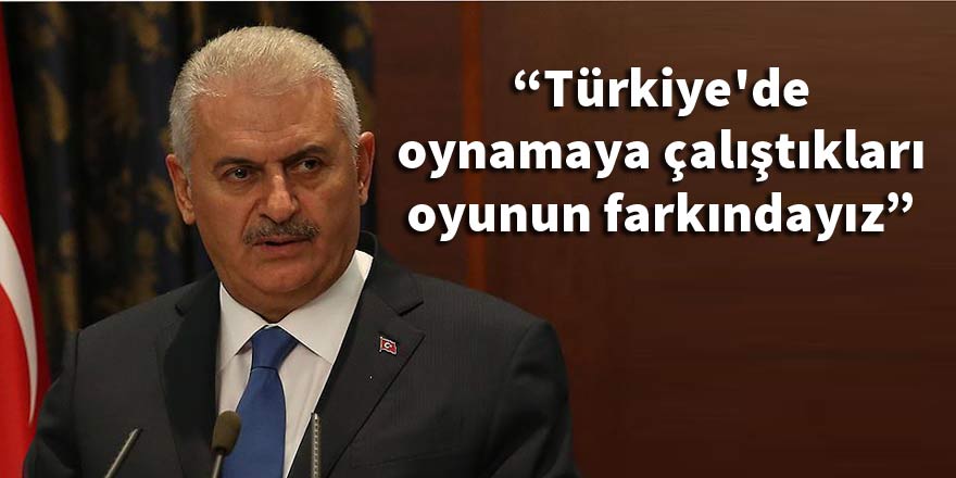 "Türkiye'de oynamaya çalıştıkları oyunun farkındayız"