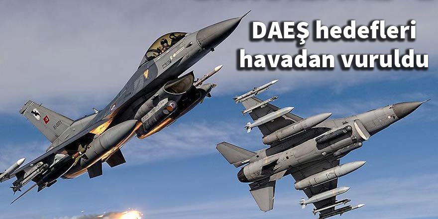 DAEŞ hedefleri havadan vuruldu