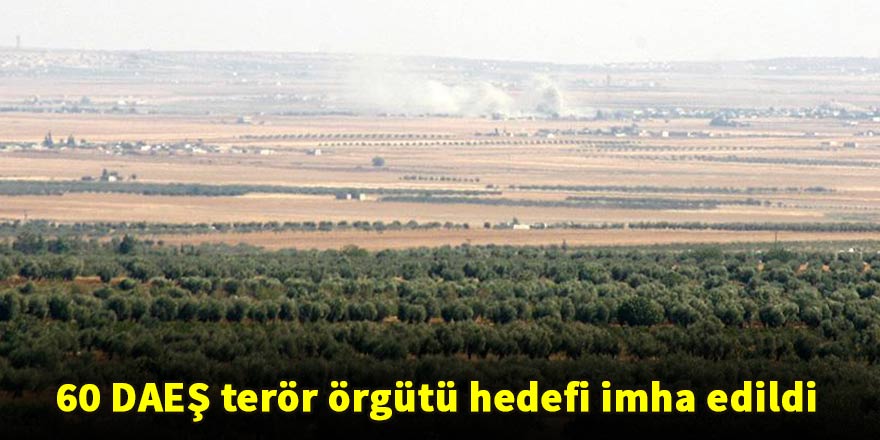 TSK: 60 DAEŞ terör örgütü hedefi imha edildi