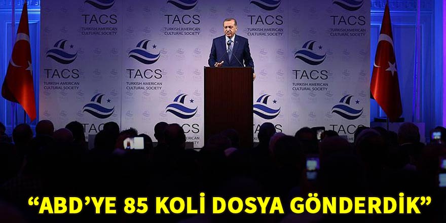 Cumhurbaşkanı Erdoğan: “ABD’ye 85 koli dosya gönderdik”