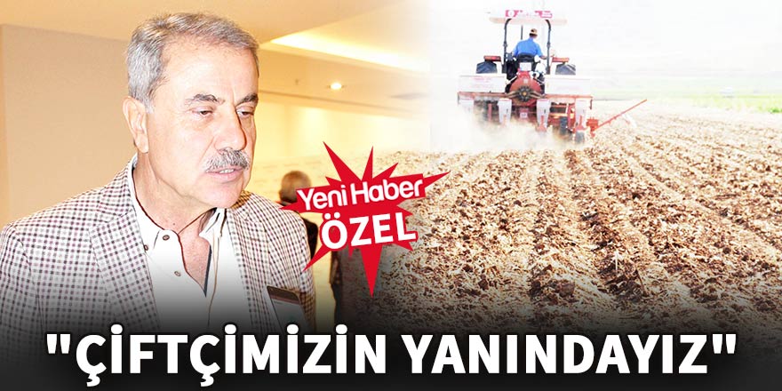 Uğur Kaleli: "Çiftçimizin yanındayız"
